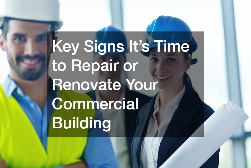 Key Signs It’s Time to Repair or Renovate Your Commercial Building